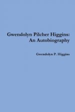 Gwendolyn Pilcher Higgins: an Autobiography