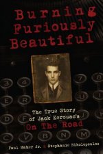 Burning Furiously Beautiful: the True Story of Jack Kerouac's 