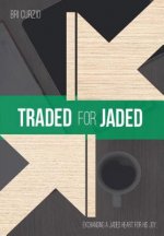 Traded for Jaded: Exchanging a Jaded Heart for His Joy