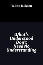 What's Understood Don't Need No Understanding