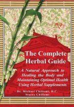 Complete Guide: A Natural Approach to Healing the Body and Maintaining Optimal Health Using Herbal Supplements