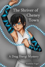 Shriver of Cheney Town: A Drag Shergi Mystery