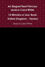 Elegant Real Princess Jessica Carol White - A 15 Minutes or Less Book - United Kingdom - Version