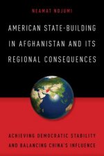 American State-Building in Afghanistan and Its Regional Consequences