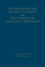 Masqueraders, or Fatal Curiosity, and the Surprize, or Constancy Rewarded
