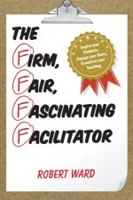 Firm, Fair, Fascinating Facilitator