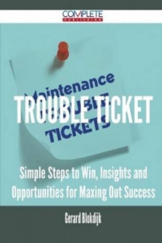 Trouble Ticket - Simple Steps to Win, Insights and Opportunities for Maxing Out Success