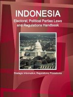 Indonesia Electoral, Political Parties Laws and Regulations Handbook - Strategic Information, Regulations, Procedures