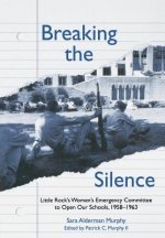 Breaking the Silence : Little Rock's Women's Emergency Committee to Open Our