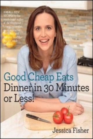 Good Cheap Eats Dinner in 30 Minutes or Less