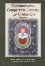 Communication, Comparative Cultures, and Civilizations v. 1; A Collection on Culture and Consciousness