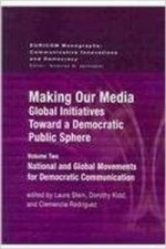 Making Our Media: Global Initiatives Toward a Democratic Public Sphere
