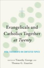 ngelicals and Catholics Together at Twenty Vital S tatements on Contested Topics