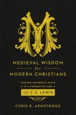 Medieval Wisdom for Modern Christia