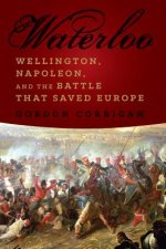Waterloo - Wellington, Napoleon, and the Battle that Saved Europe