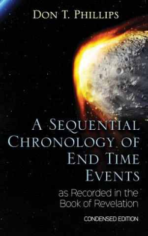 Sequential Chronology Of End Time Events as Recorded in the Book of Revelation - Condensed Edition
