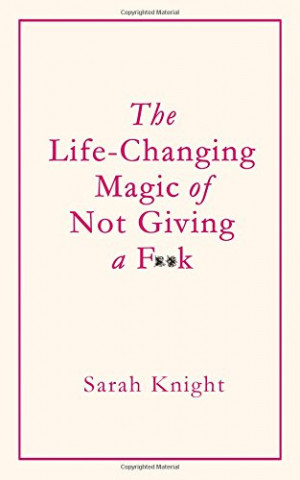 Life-Changing Magic of Not Giving a F**k