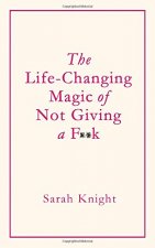 Life-Changing Magic of Not Giving a F**k