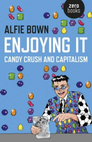 Enjoying It - Candy Crush and Capitalism