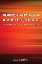 Against Physician Assisted Suicide