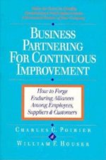 Business Partnering for Continuous Improvement: How to Forge Enduring Alliances Among Employees, Suppliers and Customers