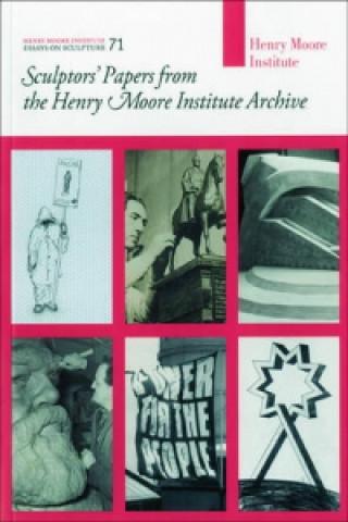 Sculptors' Papers from the Henry Moore Institute Archive