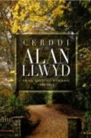 Cerddi Alan Llwyd - Yr Ail Gasgliad Cyflawn 1990-2015