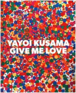 Yayoi Kusama: Give Me Love (Yayoi Kusama)(Pevná)