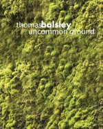 Thomas Balsley: Uncommon Ground