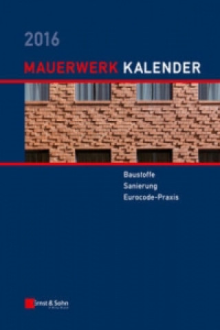 Mauerwerk-Kalender 2016 - Baustoffe, Sanierung, Eurocode-Praxis