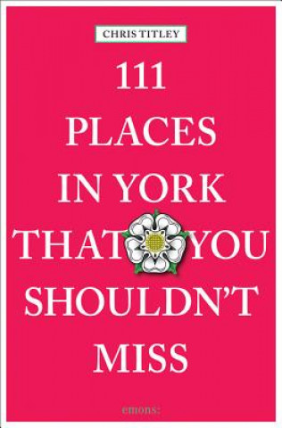 111 Places in York That You Shouldn't Miss