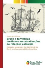 Brasil e territorios lusofonos em atualizacoes de relacoes coloniais