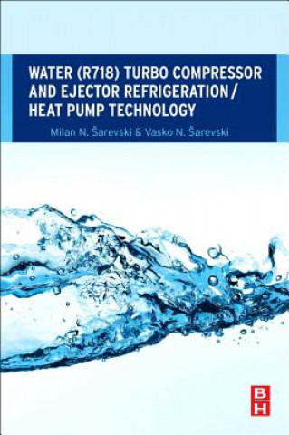 Water (R718) Turbo Compressor and Ejector Refrigeration / Heat Pump Technology (Milan N. Ĺ arevski,Vasko N. Ĺ arevski)(Puha kötésű)