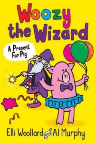 Woozy the Wizard: A Present for Pig