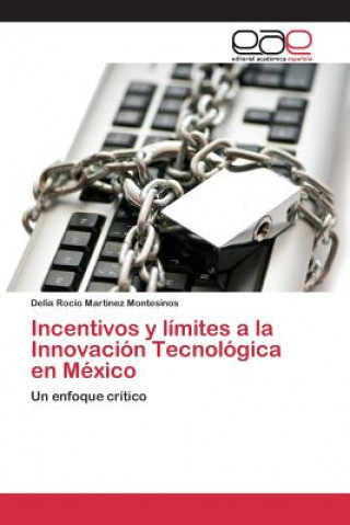 Incentivos y limites a la Innovacion Tecnologica en Mexico