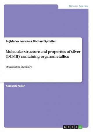 Molecular structure and properties of silver (I/II/III) containing organometallics
