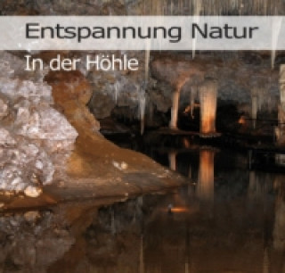 Entspannung Natur - In der Höhle, 1 Audio-CD
