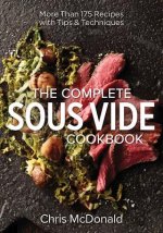 Complete Sous Vide Cookbook: 150 Recipes Plus Tips and Techniques