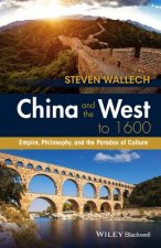 China and the West to 1600 - Empire, Philosophy, and the Paradox of Culture