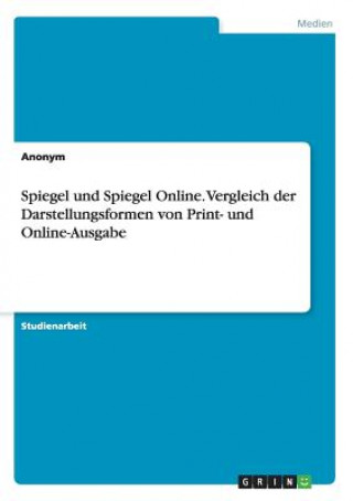 Spiegel und Spiegel Online. Vergleich der Darstellungsformen von Print- und Online-Ausgabe