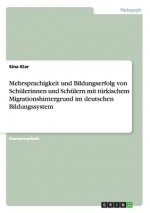 Mehrsprachigkeit und Bildungserfolg von Schulerinnen und Schulern mit turkischem Migrationshintergrund im deutschen Bildungssystem