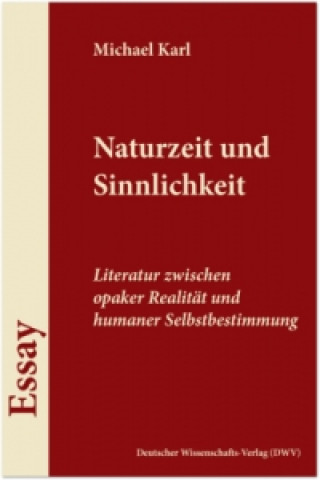 Naturzeit und Sinnlichkeit. Literatur zwischen opaker Realität und humaner Selbstbestimmung