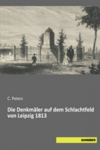 Die Denkmäler auf dem Schlachtfeld von Leipzig 1813