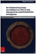Der Friedensvertrag Georgs von Podiebrad von 1464 vor dem Hintergrund der spatmittelalterlichen Vertragspraxis