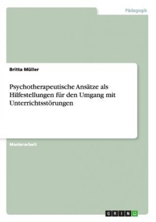 Psychotherapeutische Ansätze als Hilfestellungen für den Umgang mit Unterrichtsstörungen