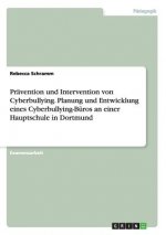 Pravention und Intervention von Cyberbullying. Planung und Entwicklung eines Cyberbullying-Buros an einer Hauptschule in Dortmund