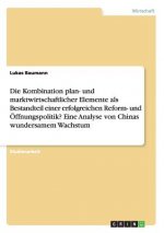 Kombination plan- und marktwirtschaftlicher Elemente als Bestandteil einer erfolgreichen Reform- und OEffnungspolitik? Eine Analyse von Chinas wunders