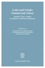 Leder und Schuhe, Gummi und Asbest. Rückblick - Stand - Ausblick für Industrie, Großhandel, Einzelhandel.