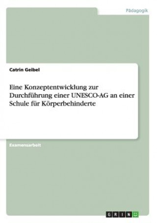 Eine Konzeptentwicklung zur Durchfuhrung einer UNESCO-AG an einer Schule fur Koerperbehinderte