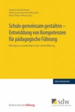 Schule gemeinsam gestalten - Entwicklung von Kompetenzen fur padagogische Fuhrung